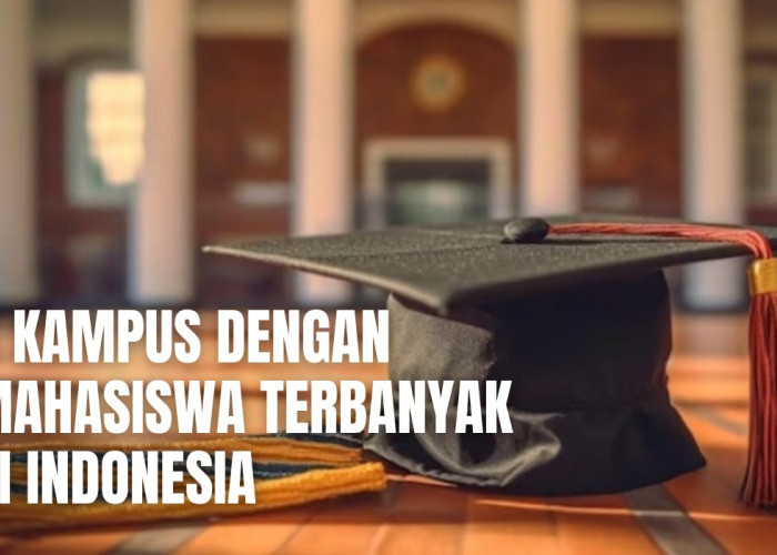 5 Kampus dengan Mahasiswa Terbanyak di Indonesia, UI Tidak Masuk Daftar, Seleksi Masuknya Lebih Ketat?