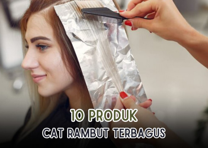 10 Cat Rambut yang Bagus dengan Hasil Sempurna, Aman dan Mudah Dipakai