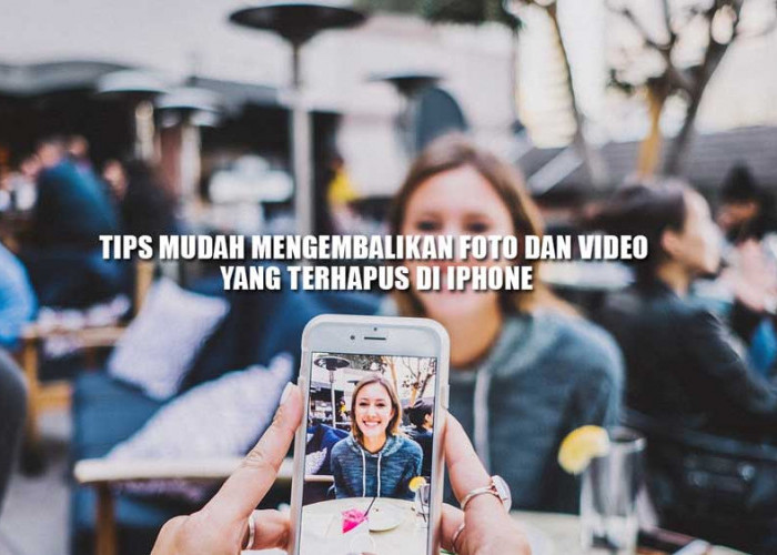 Tips Mudah Mengembalikan Foto dan Video yang Terhapus di iPhone, Solusi untuk Kesedihan Anda