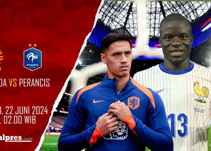 Euro 2024: Prediksi Belanda vs Prancis dan Preview Pertandingan Ini Big Match Kelas Berat!