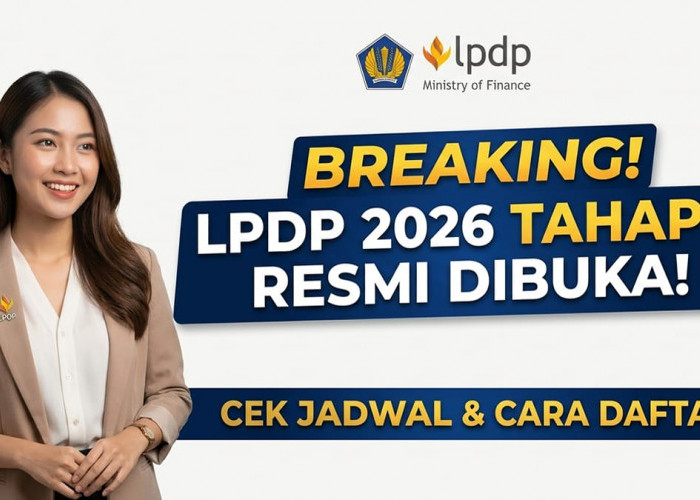 Segera Daftar Sebelum 31 Juli 2026: Simak Panduan Lengkap Seleksi Beasiswa LPDP untuk S2 dan S3