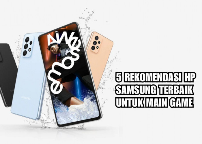 5 HP Samsung Terbaik Buat Main Game 2024, Harga Mulai 2 Jutaan, Buat Gamers Lebih Bahagai!