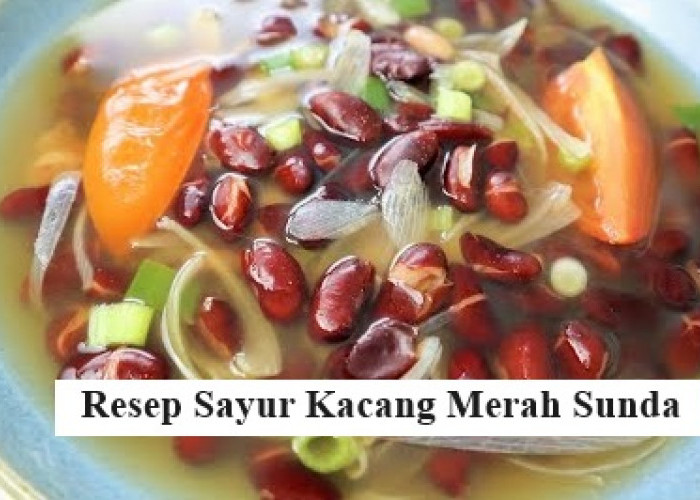 Menu Khas Sunda Resep Sayur Kacang Merah Gurih dan Segar Menggugah Selera