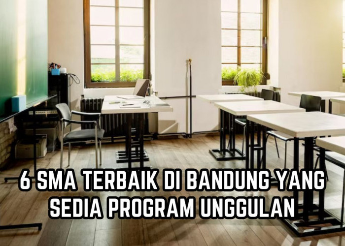 6 SMA Terbaik di Bandung yang Memiliki Fasilitas Sekolah Super Komplit dengan Program Unggulan 