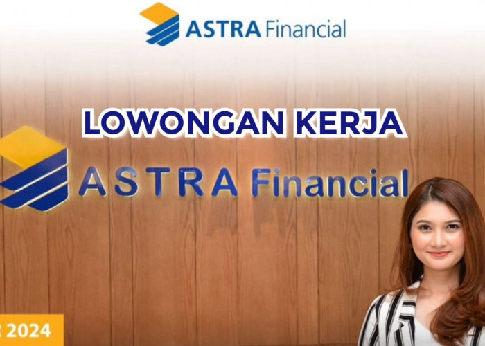 Lowongan Kerja dari Astra Financial: Management Trainee Cek Link Pendaftaran!