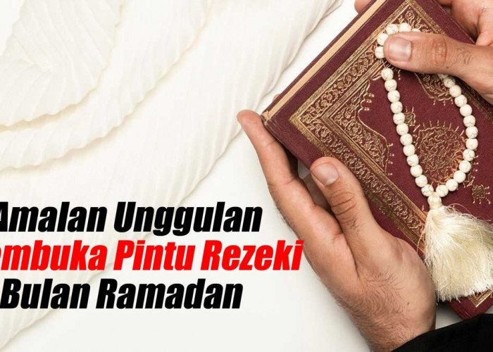 8 Amalan Pembuka Rezeki yang Dianjurkan di Bulan Ramadan, Nomor 5 Sering Diabaikan Banyak Orang, Apa Itu?