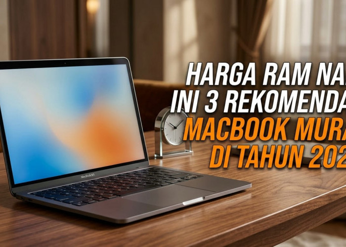 Ingin Punya MacBook tapi Budget Terbatas? Ini 3 Rekomendasi Seri Paling Murah di 2026