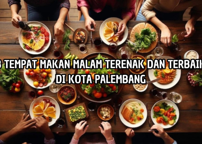 Sulit Dilupakan! Rekomendasi 3 Tempat Makan Malam Terenak di Kota Palembang, Ada yang Buka 24 Jam 