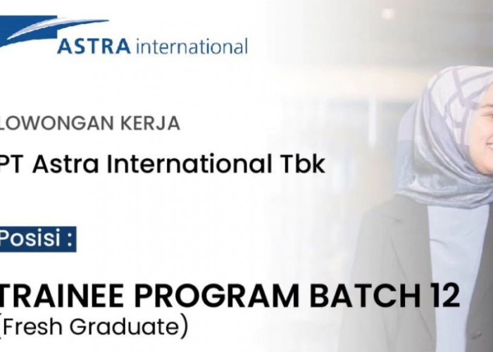 PT Astra International Tbk Buka Lowongan Kerja Program Human Capital Trainee Batch 12, Begini Cara Lamarnya!