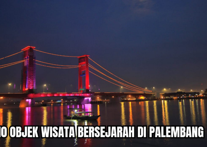 10 Objek Wisata Tahun Baru Bersejarah di Palembang, Ada yang Harus Lalui Jalan Berliku Tapi Pesonanya Memukau 