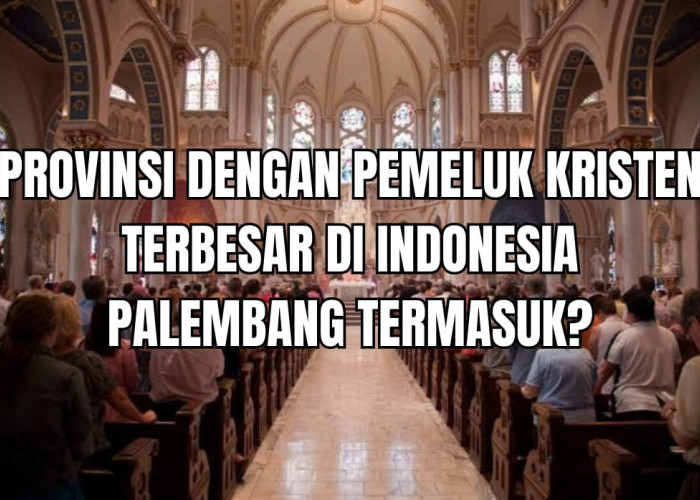 3 Provinsi dengan Pemeluk Kristen Terbesar di Indonesia, Apakah Sumsel Termasuk? 