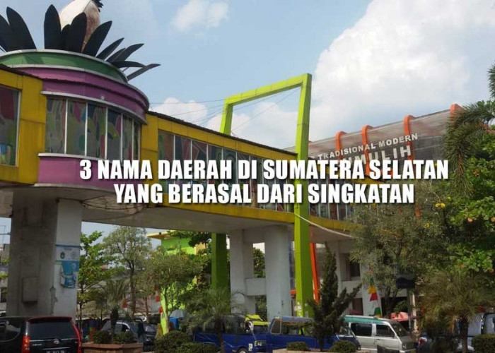 Prabumulih Kepanjangannya Apa? 3 Nama Daerah di Sumatera Selatan yang Berasal dari Singkatan, Kalau Palembang?