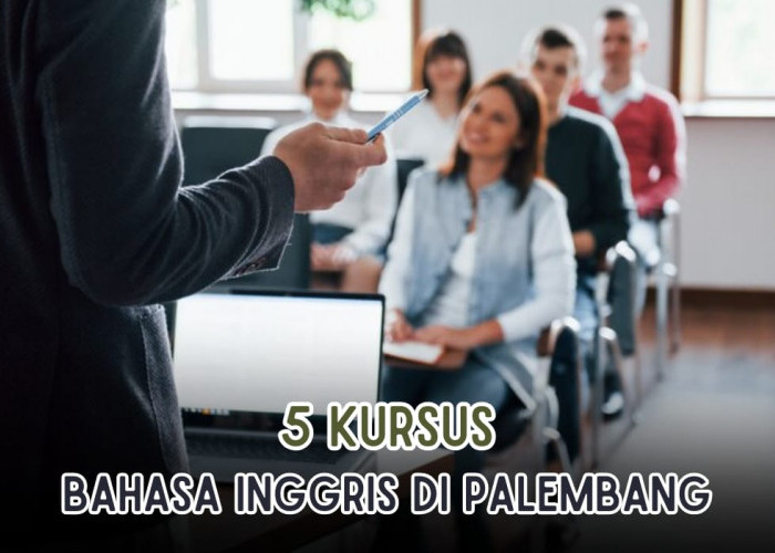 5 Kursus Bahasa Inggris di Kota Palembang, Lulus Kursus Auto Lancar Cas Cis Cus, Catat Jam Kursusnya! 