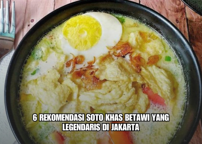 6 Rekomendasi Soto Khas Betawi yang Legendaris di Jakarta, Rasanya Bikin Ketagihan Harga Mulai Rp35 Ribu