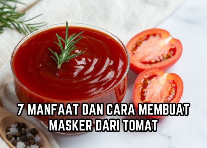 Ini 7 Manfaat dan Cara Membuat Masker dari Tomat, Cuma Tambahkan Bahan Ini Bikin Wajah Glowing