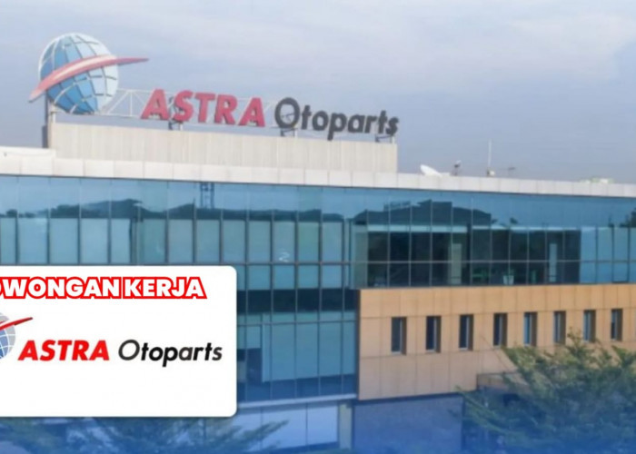 PT Astra Otoparts Tbk Buka Lowongan Kerja Baru untuk 8 Posisi Jabatan Menarik, Ini Syarat dan Kualifikasinya