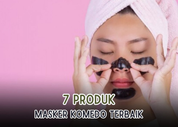 7 Produk Masker untuk Menghilangkan Komedo, Dijamin Ampuh dan Cepat Terangkat, Bebas Noda