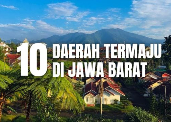 Nomor 1 Bukan Bogor, Inilah 10 Daerah Termaju di Jawa Barat