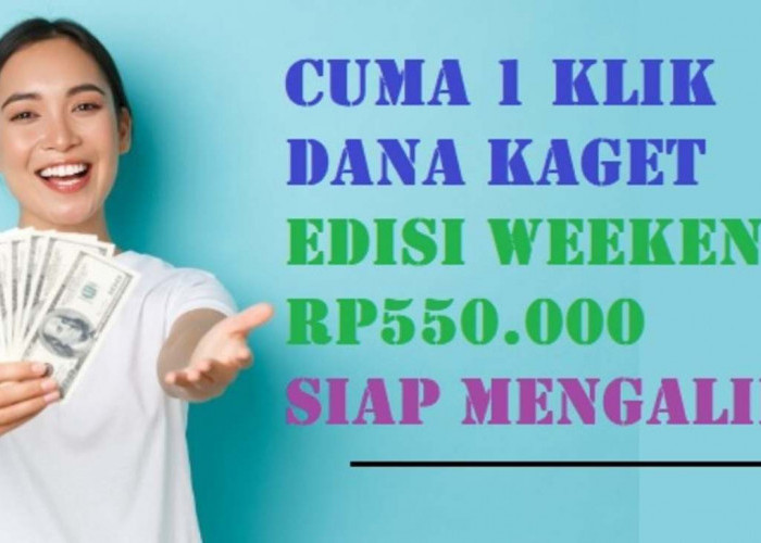 EDISI WEEKEND! Saldo DANA Kaget Rp550.000 Siap Cair Khusus Hari Ini, Cuma Modal 1 Klik Aja