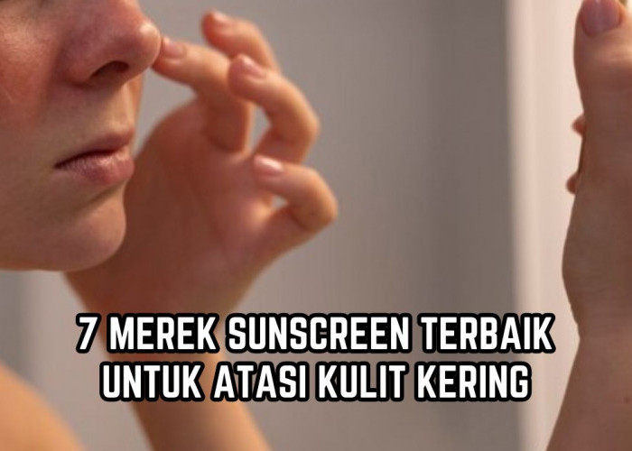 7 Sunscreen Terbaik untuk Kulit Kering, Bikin Kulit Awet Muda Bebas Noda Hitam