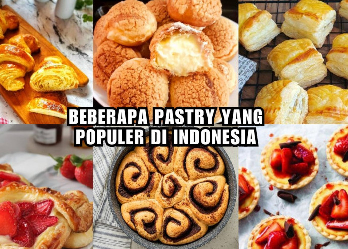 Inilah Jenis Pastry yang Populer dan Digemari di Indonesia, Rasanya Lezat Bikin Ngiler!  
