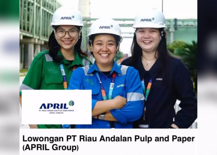 Lowongan Kerja Perusahaan Pulp dan Kertas Terbesar PT Riau Andalan Pulp and Paper (APRIL Group)