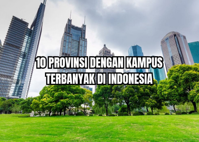 10 Daerah dengan Jumlah Kampus Terbanyak di Indonesia, Juaranya Bukan Jogja Apalagi Jakarta, Tapi Daerah Ini