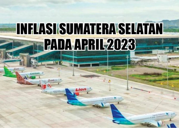 Inflasi Sumatera Selatan pada April 2023 di Bawah Nasional