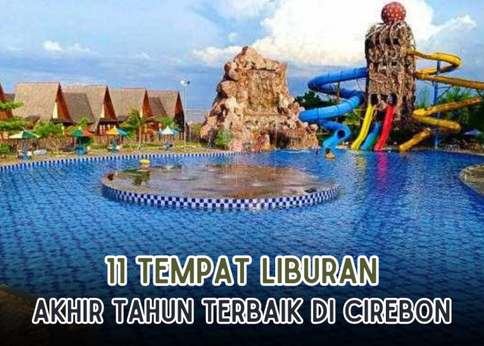 11 Rekomendasi Tempat Liburan Akhir Tahun di Cirebon, Destinasi Wisata Terlengkap Banyak Wahana Seru
