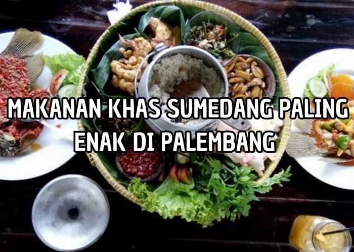 Rasanya Bikin Gagal Move On! Inilah 3 Makanan Khas Sumedang Paling Enak di Palembang