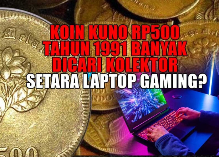 Koin Kuno Rp500 Tahun 1991 Banyak Dicari Kolektor Harganya Setara Laptop Gaming, Minat?