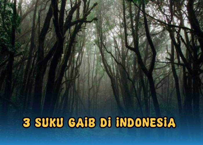 3 Suku Gaib di Indonesia, Paling Misterius yang Miliki Kemampuan Supranatrual