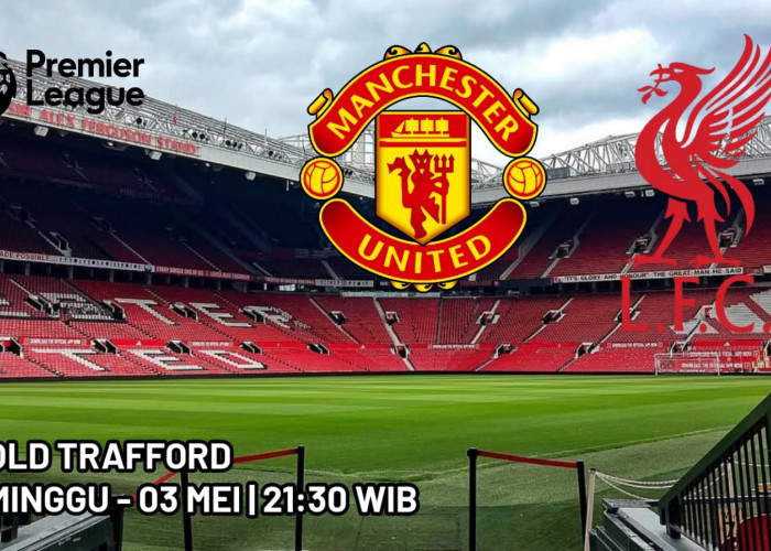 Liga Premier Manchester United vs Liverpool: Laga Penting Menuju Zona Liga Champions