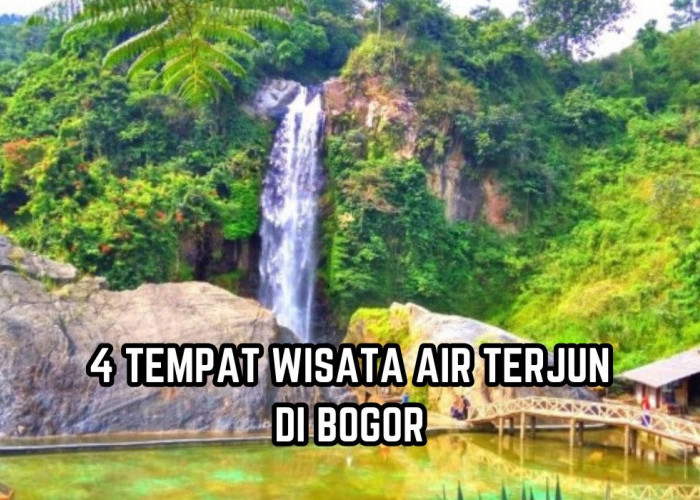 Jarak 2 Jam dari Jakarta, 4 Tempat Wisata Air Terjun di Bogor Ini Punya Pemandangan yang Cantik
