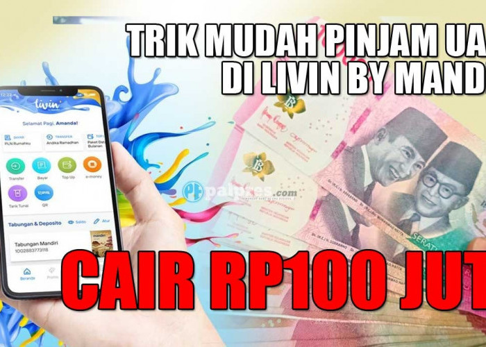 Trik Mudah Pinjam Uang di Livin by Mandiri, Cair Rp100 Juta dalam Hitungan Menit
