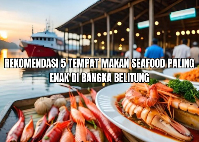 5 Wisata Kuliner Seafood Paling Enak di Sungailiat Bangka Belitung, Viewnya Pemandangan Laut yang Memukau