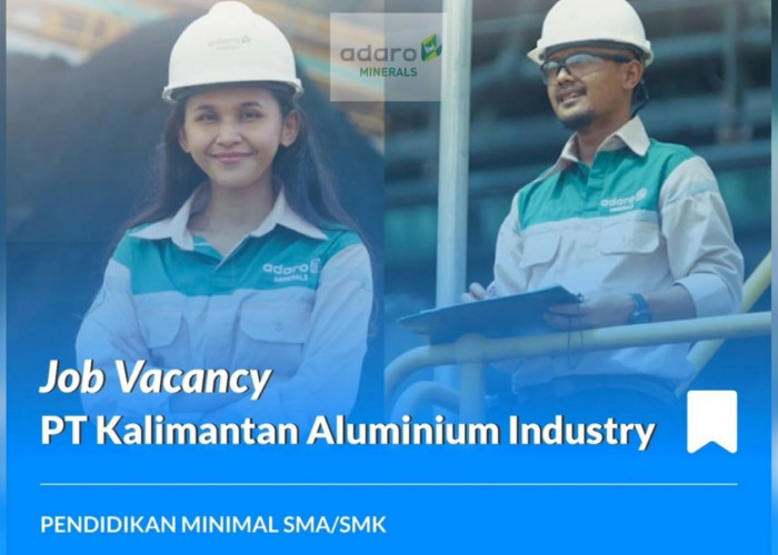 Lowongan Kerja Terbaru PT Kalimantan Aluminium Industry (Adaro Minerals) Minimal SMA/SMK Ini Kualifikasinya