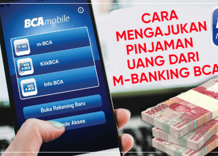 Limit Pinjaman Hingga Rp100 Juta, Begini Cara Pengajuan Pinjol Uang di M-Banking BCA