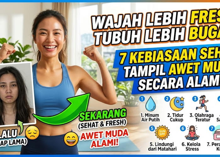 Wajah Fresh, Tubuh Lebih Bugar! Ini 7 Kebiasaan Sehat yang Bisa Membantu Kamu Tampil Awet Muda Secara Alami