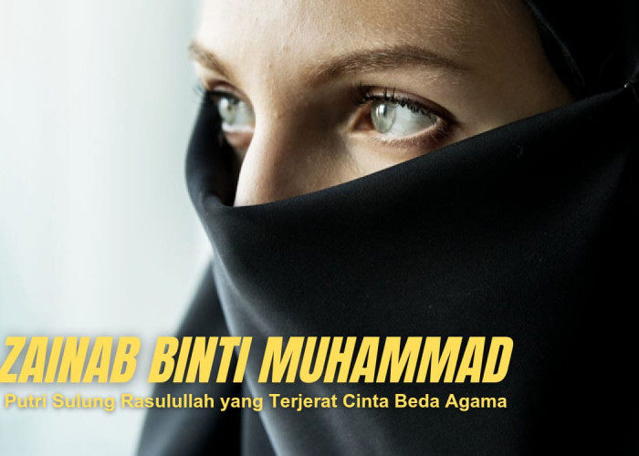 Kisah Zainab binti Muhammad, Putri Sulung Rasulullah yang Terjerat Cinta Beda Agama