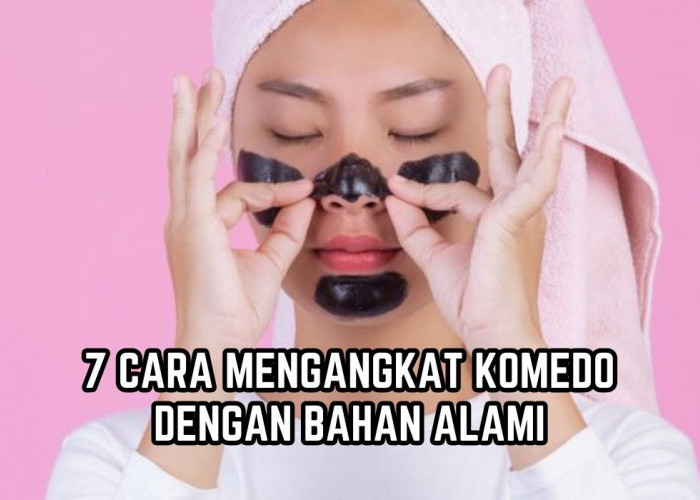 Yuk Coba di Rumah! Ini 7 Cara Mengangkat Komedo dengan Bahan Alami, Bisa Pakai Putih Telur?