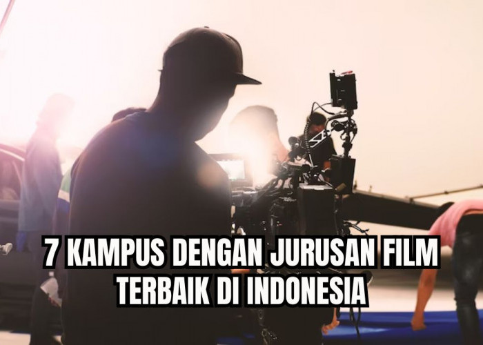 Mau Kuliah Perfilman? 7 Kampus dengan Jurusan Film Terbaik di Indonesia Ini Bisa Jadi Pilihan!