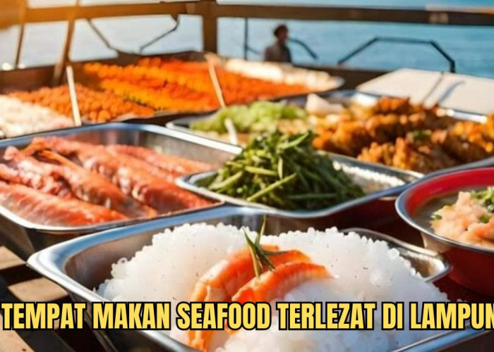 3 Tempat Wisata Kuliner Seafood di Lampung yang Rasanya Enak, Aroma dan Kuahnya Menggoda Selera