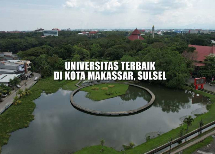 18 Universitas Terbaik di Makassar Versi UniRank 2023, Ada UNHAS, UNM, UAJM, UNIFA, Hingga UIT