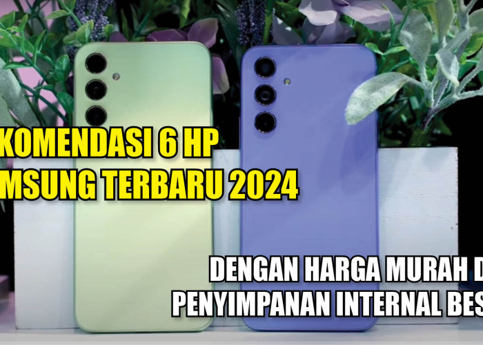 Rekomendasi 6 HP Samsung Terbaru 2024 dengan Harga Murah dan Penyimpanan Internal Besar