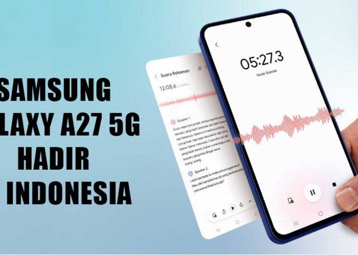 Samsung Galaxy A27 5G Resmi Rilis di Indonesia! Bawa AI Canggih & Cicilan Mulai 200 Ribuan per Bulan