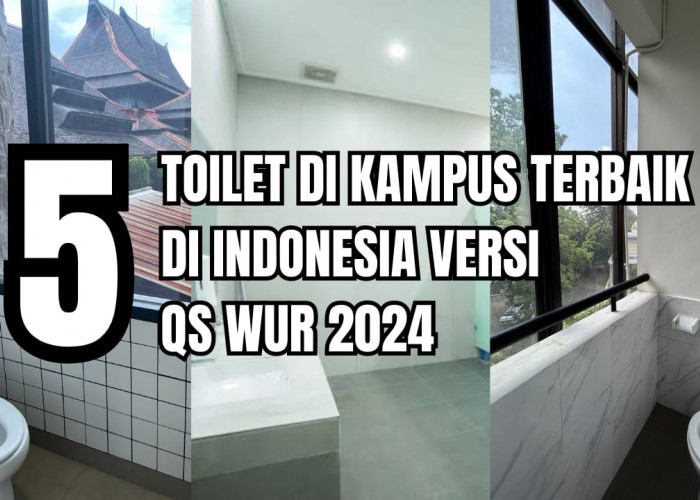 Begini Penampakan Toilet di 5 kampus Terbaik Indonesia Versi QS WUR 2024, Ada yang Mirip Hotel Bintang 5
