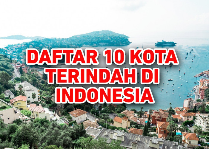 Daftar 10 Kota dan Tempat Terindah di Indonesia, Mana yang Paling Ingin di Kunjungi?