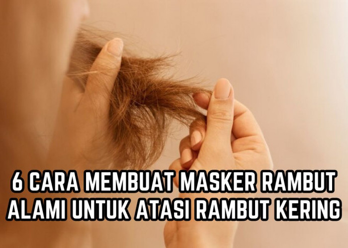 Yuk Coba di Rumah! Ini 6 Cara Membuat Masker Rambut Alami untuk Atasi Rambut Kering, Dijamin Lebih Sehat