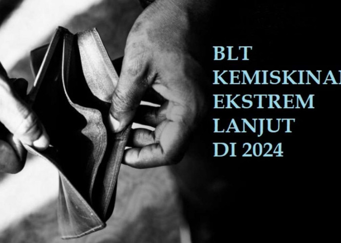 RESMI! BLT Kemiskinan Ekstrem Lanjut di 2024, hanya Untuk 5 Kategori Ini, Per KK Dapat Rp900.000